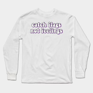 catch flags not feelings Long Sleeve T-Shirt